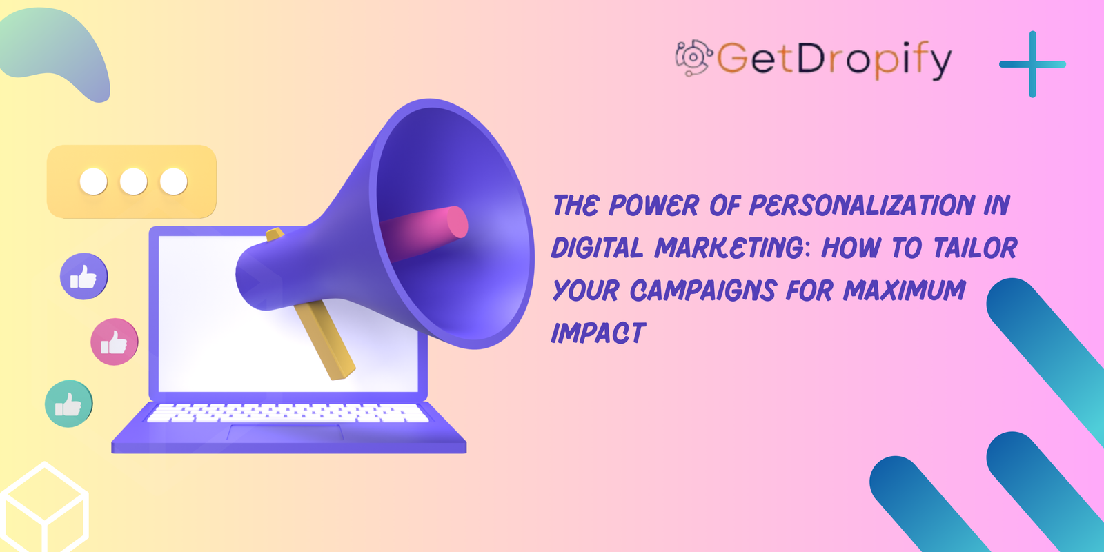 The Power of Personalization in Digital Marketing: How to Tailor Your Campaigns for Maximum Impact